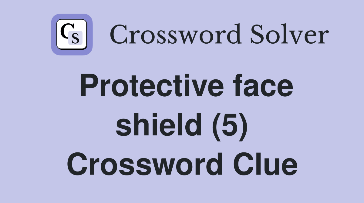 Protective face shield (5) Crossword Clue Answers Crossword Solver
